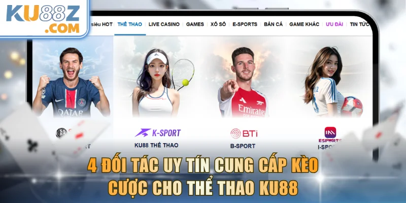 4 đối tác uy tín cung cấp kèo cược cho thể thao KU88