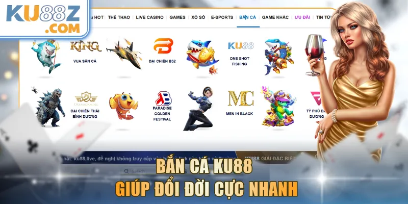 Bắn cá KU88 giúp đổi đời cực nhanh