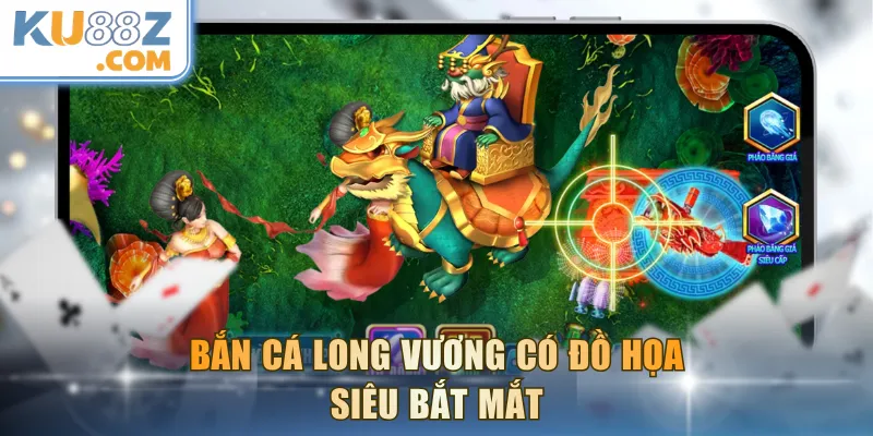 Bắn Cá Long Vương có đồ họa siêu bắt mắt