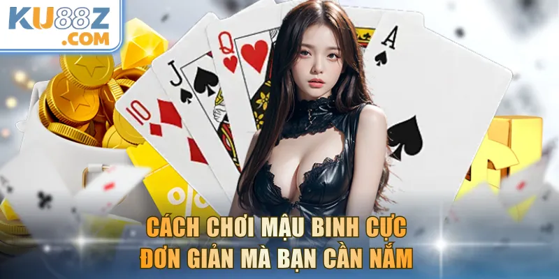 Cách chơi Mậu Binh cực đơn giản mà bạn cần nắm