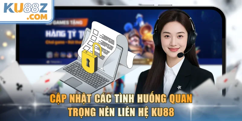 Cập nhật các tình huống quan trọng nên liên hệ KU88