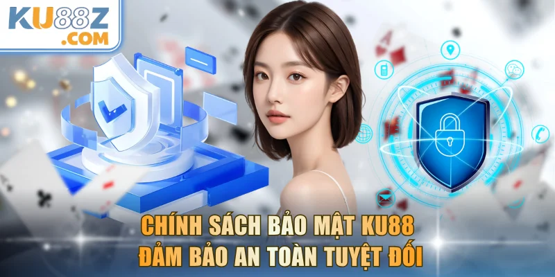 Cập nhật chính sách bảo mật KU88 an toàn tuyệt đối