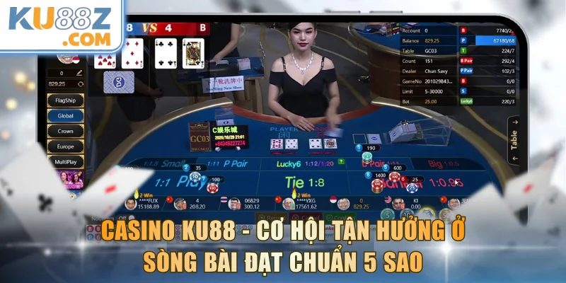 Casino KU88 - Cơ Hội Tận Hưởng Ở Sòng Bài Đạt Chuẩn 5 Sao
