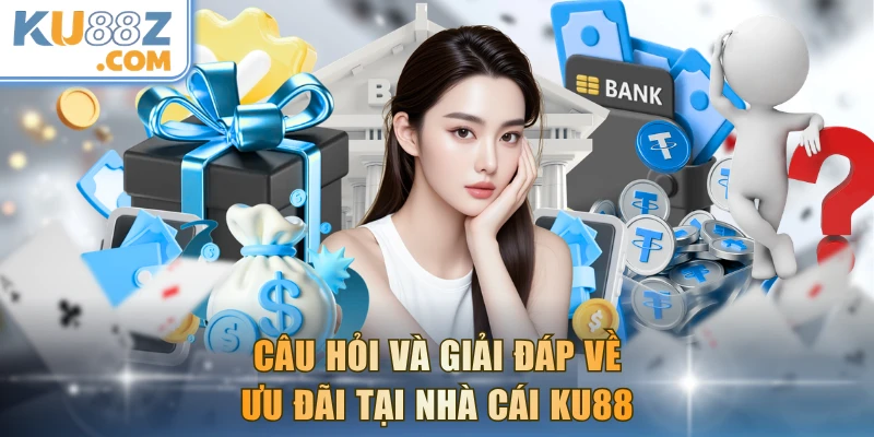 Câu hỏi và giải đáp về ưu đãi tại nhà cái KU88