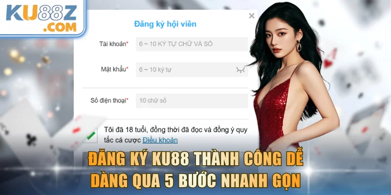Đăng ký KU88 thành công dễ dàng qua 5 bước nhanh gọn