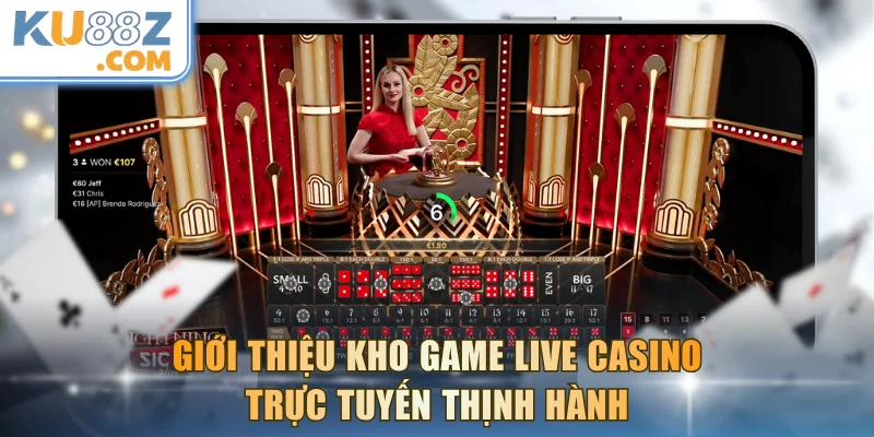 Giới thiệu kho game live casino trực tuyến thịnh hành