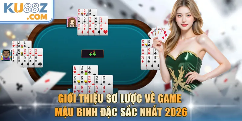 Giới thiệu sơ lược về game Mậu Binh Đặc Sắc Nhất 2026
