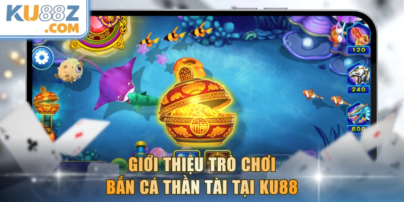 Giới thiệu trò chơi Bắn Cá Thần Tài tại KU88