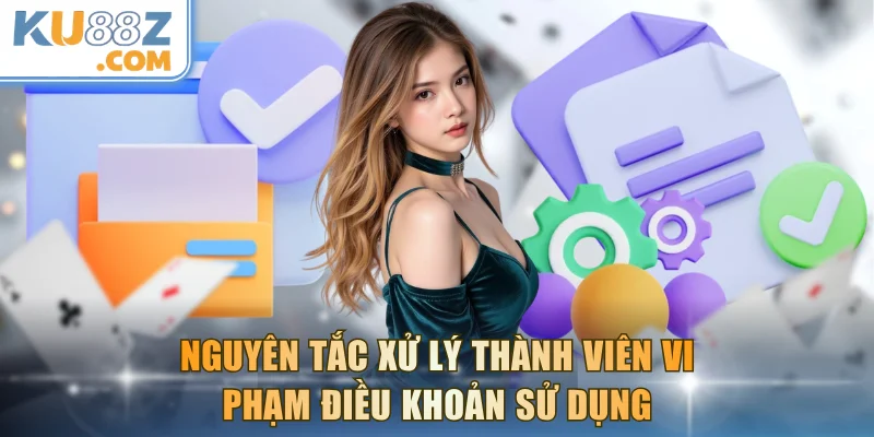 Nguyên tắc xử lý thành viên vi phạm điều khoản sử dụng