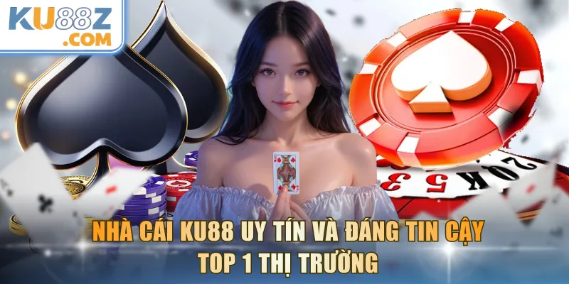Nhà cái KU88 uy tín và đáng tin cậy top 1 thị trường