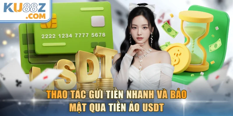 Thao tác gửi tiền nhanh và bảo mật qua tiền ảo USDT