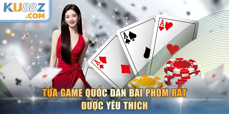Tựa game quốc dân Bài Phỏm rất được yêu thích